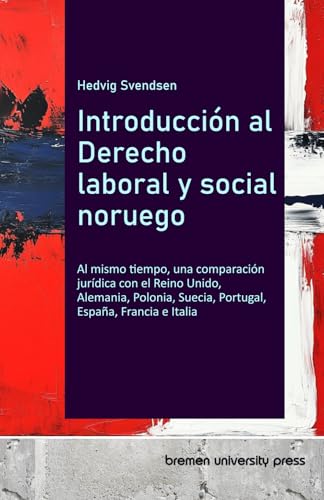 Introducción al Derecho laboral y social noruego: Al mismo tiempo, una comparación jurídica con el Reino Unido, Alemania, Polonia, Suecia, Portugal, España, Francia e Italia von bremen university press