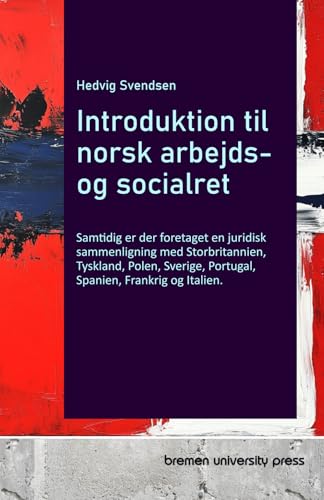 Introduktion til norsk arbejds- og socialret: Samtidig er der foretaget en juridisk sammenligning med Storbritannien, Tyskland, Polen, Sverige, Portugal, Spanien, Frankrig og Italien. von bremen university press