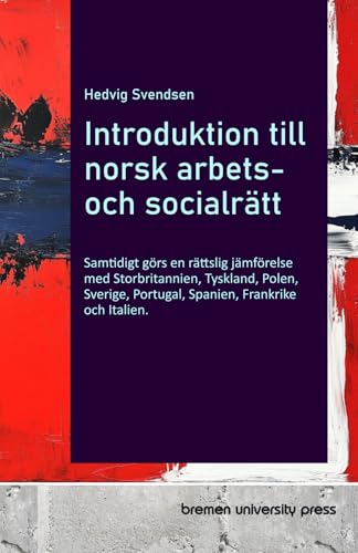 Introduktion till norsk arbets- och socialrätt: Samtidigt görs en rättslig jämförelse med Storbritannien, Tyskland, Polen, Sverige, Portugal, Spanien, Frankrike och Italien von bremen university press