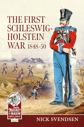 The First Schleswig-Holstein War 1848-50 (From Musket to Maxim, Band 44) von Helion & Company