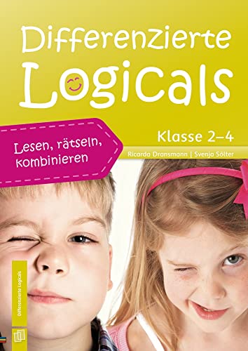 Differenzierte Logicals – Klasse 2-4: Lesen, rätseln, kombinieren von Verlag An Der Ruhr