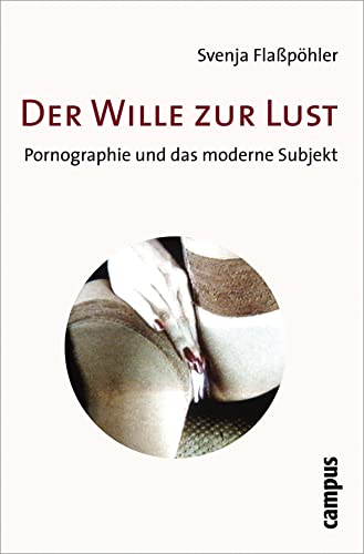 Der Wille zur Lust: Pornographie und das moderne Subjekt von Campus Verlag GmbH