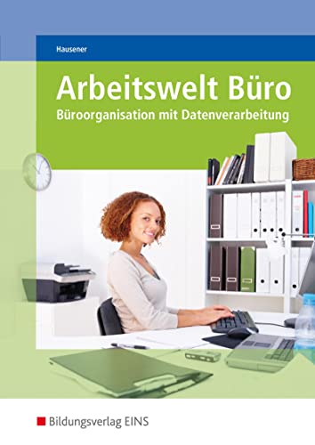 Arbeitswelt Büro. Büroorganisation mit Datenverarbeitung. Lehr-/Fachbuch von Bildungsverlag Eins GmbH