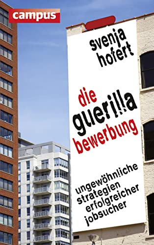 Die Guerilla-Bewerbung: Ungewöhnliche Strategien erfolgreicher Jobsucher