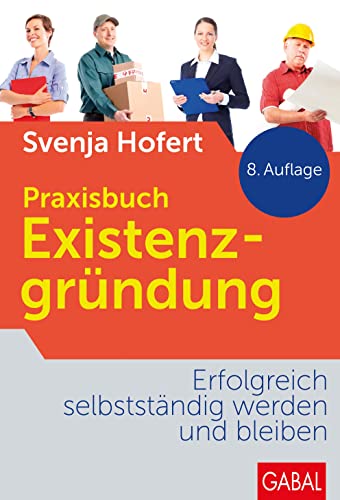 Praxisbuch Existenzgründung: Erfolgreich selbstständig werden und bleiben (Dein Business) von GABAL Verlag GmbH