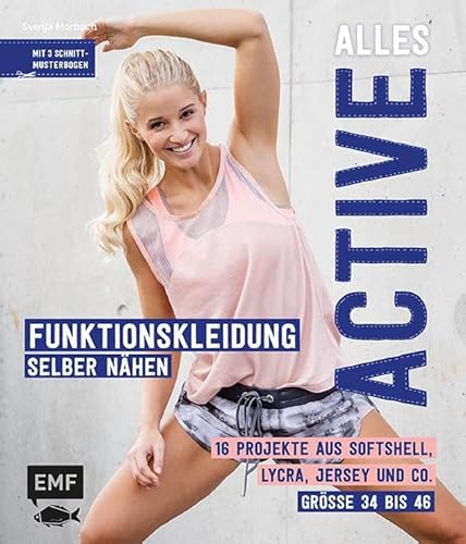 Alles Active – Funktionskleidung selber nähen: 16 Projekte aus Softshell, Lycra, Jersey und Co. – Größe 34 bis 46 – Mit 3 Schnittmusterbogen Alles Active – Funktionskleidung selber nähen: 16 Projekte aus Softshell, Lycra, Jersey und Co. – Größe 34 bis 46 – Mit 3 Schnittmusterbogen