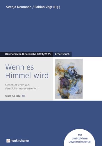 Wenn es Himmel wird: Arbeitsbuch - Sieben Zeichen aus dem Johannesevangelium - Texte zur Bibel 40 - Ökumenische Bibelwoche 2024/2025 (Bibelwochenmaterial) von Neukirchener Verlag