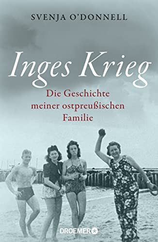 Inges Krieg: Die Geschichte meiner ostpreußischen Familie von Droemer HC