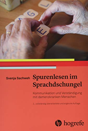 Spurenlesen im Sprachdschungel: Kommunikation und Verständigung mit demenzkranken Menschen