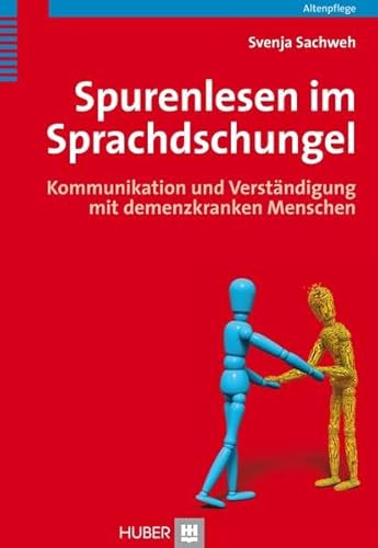 Spurenlesen im Sprachdschungel: Kommunikation und Verständigung mit demenzkranken Menschen