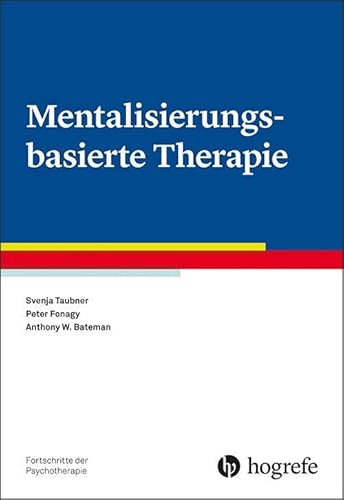 Mentalisierungsbasierte Therapie (Fortschritte der Psychotherapie) von Hogrefe Verlag GmbH + Co.