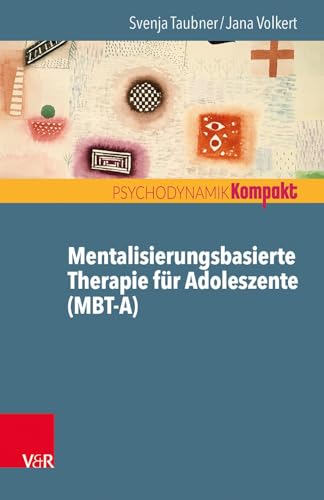 Mentalisierungsbasierte Therapie für Adoleszente (Mbt-A) (Psychodynamik Kompakt) von Vandenhoeck + Ruprecht