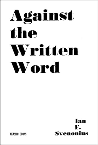 Against the Written Word: Toward a Universal Illiteracy Against the Written Word: Toward a Universal Illiteracy