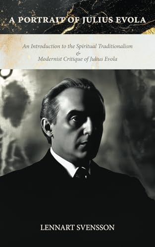 A Portrait of Julius Evola: An Introduction to the Spiritual Traditionalism & Modernist Critique of Julius Evola von Manticore Press