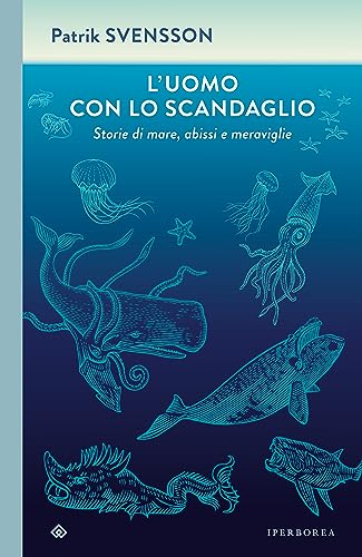 L'uomo con lo scandaglio. Storie di mare, abissi e meraviglie (I Corvi)