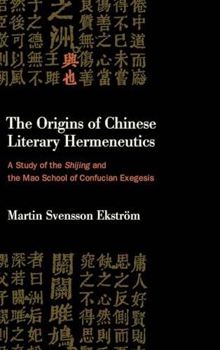 The Origins of Chinese Literary Hermeneutics: A Study of the Shijing and the Mao School of Confucian Exegesis (SUNY in Chinese Philosophy and Culture)