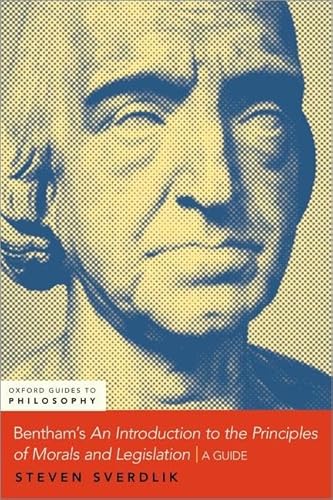 Bentham's an Introduction to the Principles of Morals and Legislation: A Guide (Oxford Guides to Philosophy)