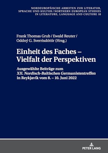 Einheit des Faches – Vielfalt der Perspektiven: Ausgewählte Beiträge zum XII. Nordisch-Baltischen Germanistentreffen in Reykjavík vom 8. – 10. Juni ... in Literature, Language and Culture, Band 18) von Peter Lang