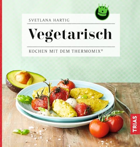 Vegetarisch: Kochen mit dem Thermomix® von Trias