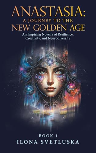 Anastasia: A Journey to the New Golden Age: An Inspiring Novella of Resilience, Creativity, and Neurodiversity Anastasia: A Journey to the New Golden Age: An Inspiring Novella of Resilience, Creativity, and Neurodiversity von Balboa Press UK