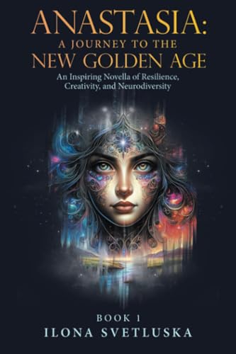 Anastasia: A Journey to the New Golden Age: An Inspiring Novella of Resilience, Creativity, and Neurodiversity von Balboa Press UK