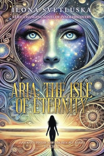 Aria: The Isle of Eternity: A Journey to the New Golden Age Series Aria: The Isle of Eternity: A Journey to the New Golden Age Series von Balboa Press UK