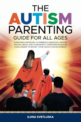 The Autism Parenting Guide for All Ages: 12 Proven Strategies to Embrace Diagnosis, Master Special Needs, and Confidently Overcome Behavior Challenges to Boost Your Child´s Development The Autism Parenting Guide for All Ages: 12 Proven Strategies to Embrace Diagnosis, Master Special Needs, and Confidently Overcome Behavior Challenges to Boost Your Child´s Development von Balboa Press UK