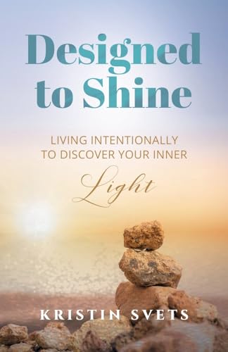 Designed to Shine: Live Intentionally to Discover Your Inner Light von Gatekeeper Press