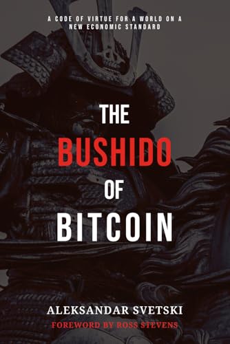 The Bushido of Bitcoin: A Code of Virtue for a World on a New Economic Standard von Independently published