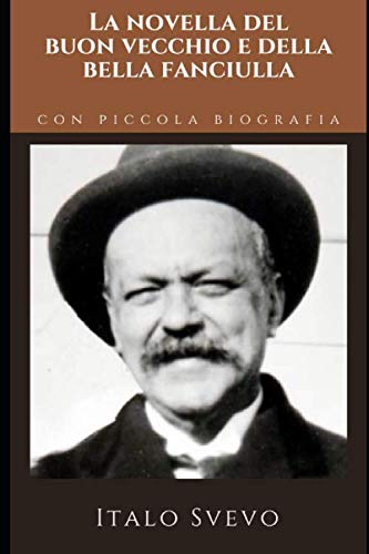 La novella del buon vecchio e della bella fanciulla: + piccola biografia e antologia critica contemporanea a Svevo (Classici Dimenticati, Band 10) von Independently published