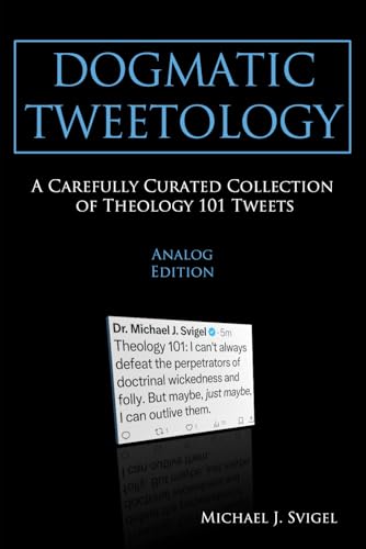 Dogmatic Tweetology: A Carefully Curated Collection of Theology 101 Tweets