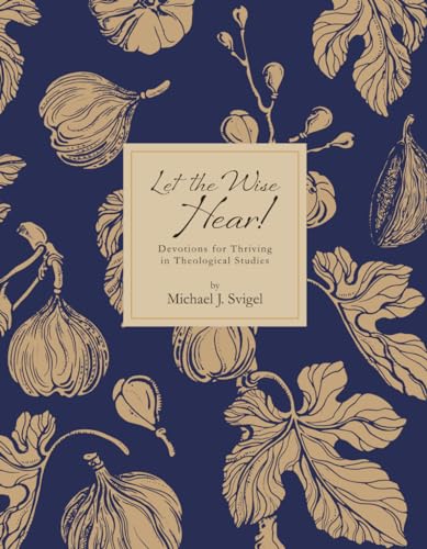 Let the Wise Hear!: Devotions for Thriving in Theological Studies