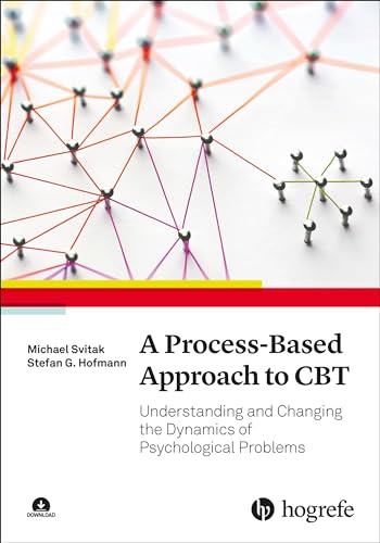 A Process-Based Approach to CBT: Understanding and Changing the Dynamics of Psychological Problems von HOGREFE (VORM. VERLAG HANS HUBER )