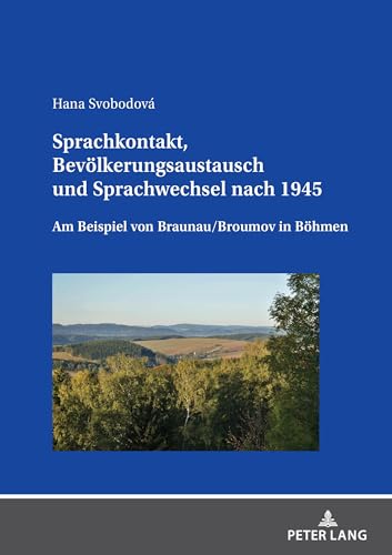 Sprachkontakt, Bevölkerungsaustausch und Sprachwechsel nach 1945: Am Beispiel von Braunau/Broumov in Böhmen (Linguistik International)