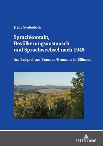 Sprachkontakt, Bevölkerungsaustausch und Sprachwechsel nach 1945: Am Beispiel von Braunau/Broumov in Böhmen (Linguistik International) von Peter Lang