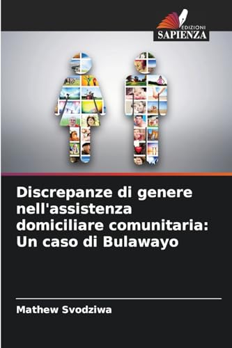 Discrepanze di genere nell'assistenza domiciliare comunitaria: Un caso di Bulawayo: DE von Edizioni Sapienza