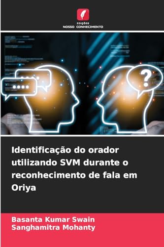 Identificação do orador utilizando SVM durante o reconhecimento de fala em Oriya von Edições Nosso Conhecimento