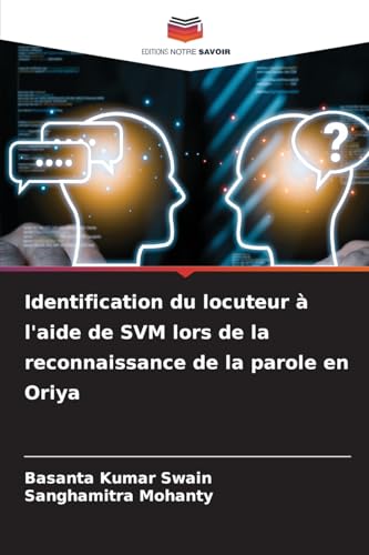 Identification du locuteur à l'aide de SVM lors de la reconnaissance de la parole en Oriya von Editions Notre Savoir