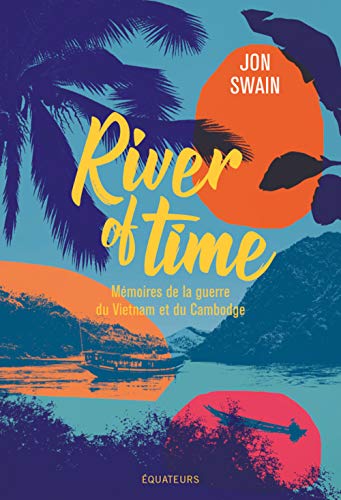River of time: Mémoires de la guerre du Vietnam et du Cambodge von DES EQUATEURS