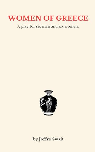 Women of Greece: A Play in Verse for Six Men and Six Women