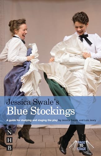 Jessica Swale's Blue Stockings: A Guide for Studying and Staging the Play (Page to Stage)