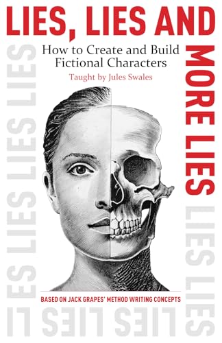 Lies, Lies and More Lies: How to Create and Build Fictional Characters von IW Press Ltd