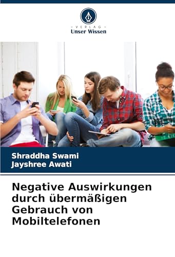 Negative Auswirkungen durch übermäßigen Gebrauch von Mobiltelefonen: DE von Verlag Unser Wissen