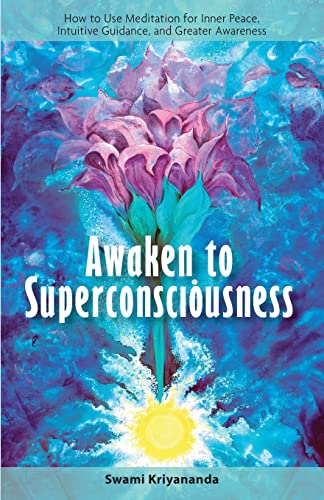 Awaken to Superconsciousness: How to Use Meditation for Inner Peace, Intuitive Guidance, and Greater Awareness von Crystal Clarity Publishers