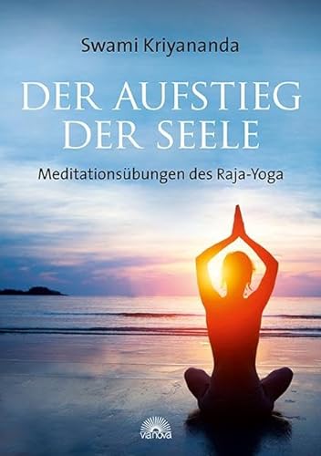 Der Aufstieg der Seele: Meditationsübungen des Raja-Yoga von Via Nova, Verlag