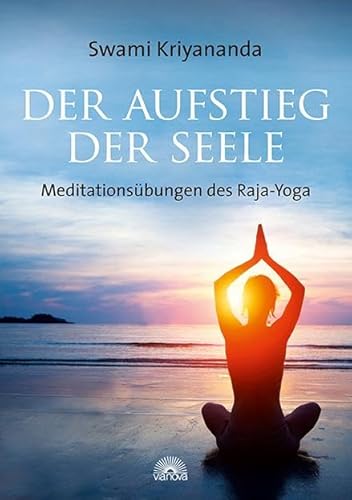 Der Aufstieg der Seele: Meditationsübungen des Raja-Yoga von Via Nova, Verlag