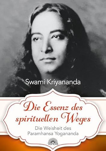 Die Essenz des spirituellen Weges: Die Weisheit des Paramhansa Yogananda von Via Nova, Verlag