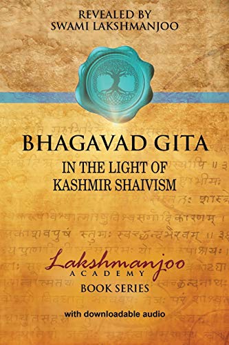 Bhagavad Gita: In the Light of Kashmir Shaivism (Lakshmanjoo Academy Book Series) von Universal Shaiva Fellowship