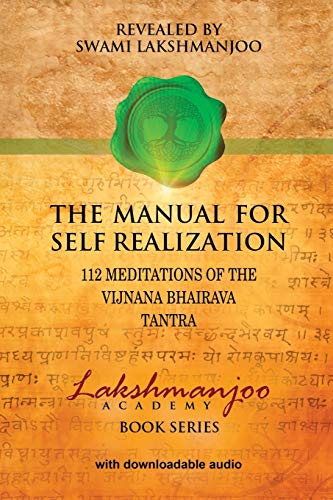 The Manual for Self Realization: 112 Meditations of the Vijnana Bhairava: 112 Meditations of the Vijnana Bhairava Tantra (Lakshmanjoo Academy Book Series) von Universal Shaiva Fellowship