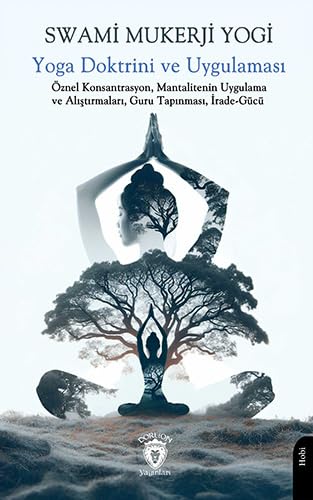 Yoga Doktrini ve Uygulaması: Öznel Konsantrasyon, Mantalitenin Uygulama ve Alıştırmaları, Guru Tapınması, İrade-Gücü Yoga Doktrini ve Uygulaması: Öznel Konsantrasyon, Mantalitenin Uygulama ve Alıştırmaları, Guru Tapınması, İrade-Gücü von Dorlion Yayınları